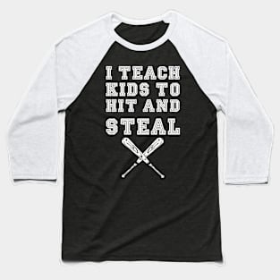 I Teach Kids to Hit and Steal - Baseball Coach Gift Baseball T-Shirt